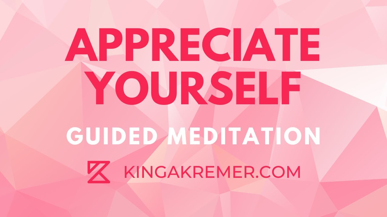 Build Self-Appreciation - Guided Meditation