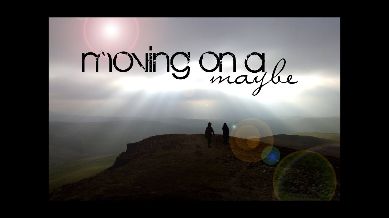 Moving on a Maybe