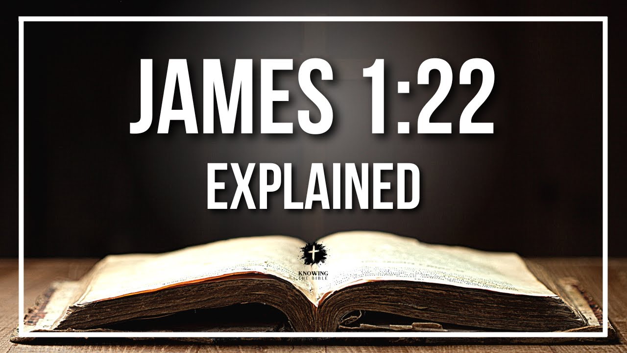 JAMES 1:22 Explained | JAMES 1:22 Meaning According to the Bible [KJV]