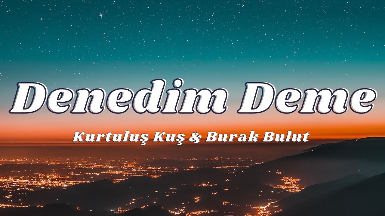 Burak Bulut & Kurtuluş Kuş - Denedim Deme (Sözleri/Lyrics)🎶