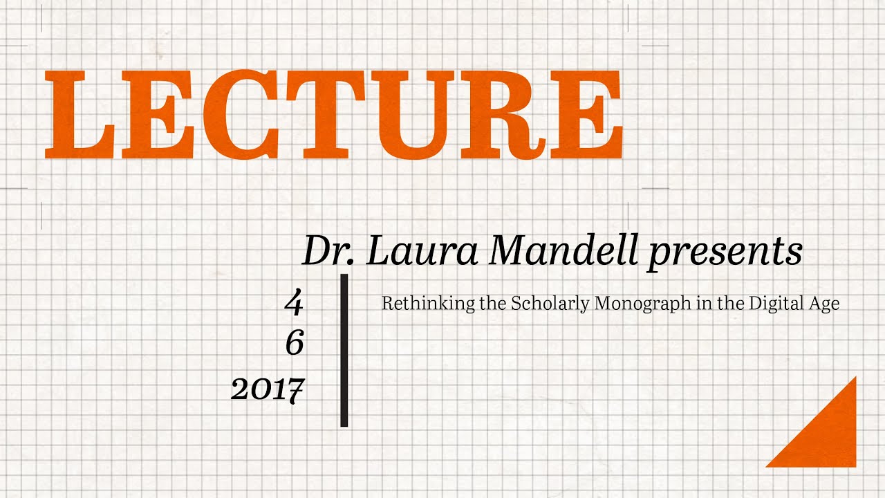 Rethinking the Scholarly Monograph in the Digital Age with Dr. Laura Mandell