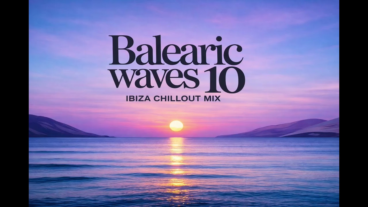 Balearic Waves 10 🌊 Ibiza Chillout Mix | Sunset Lounge & Deep Balearic House