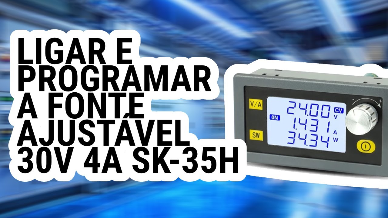 Como fazer a liga&ccedil;&atilde;o e programa&ccedil;&atilde;o da fonte ajust&aacute;vel 30V 4A SK-35H