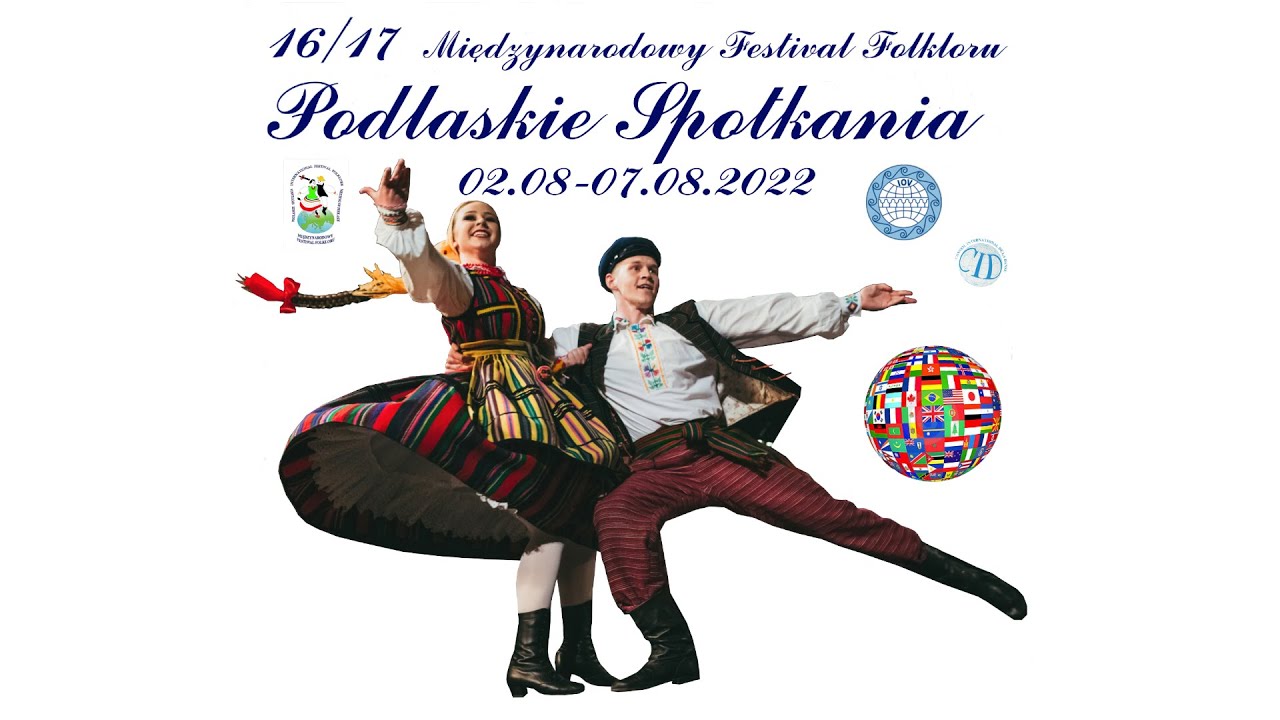 Gala finałowa: XVI/XVII MIĘDZYNARODOWY FESTIWAL FOLKLORU IOV ,,PODLASKIE SPOTKANIA