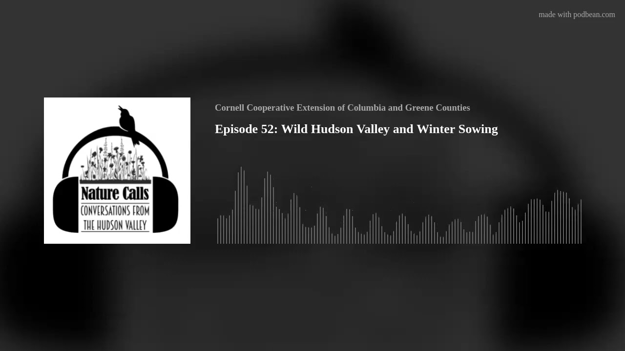 Episode 52: Wild Hudson Valley and Winter Sowing