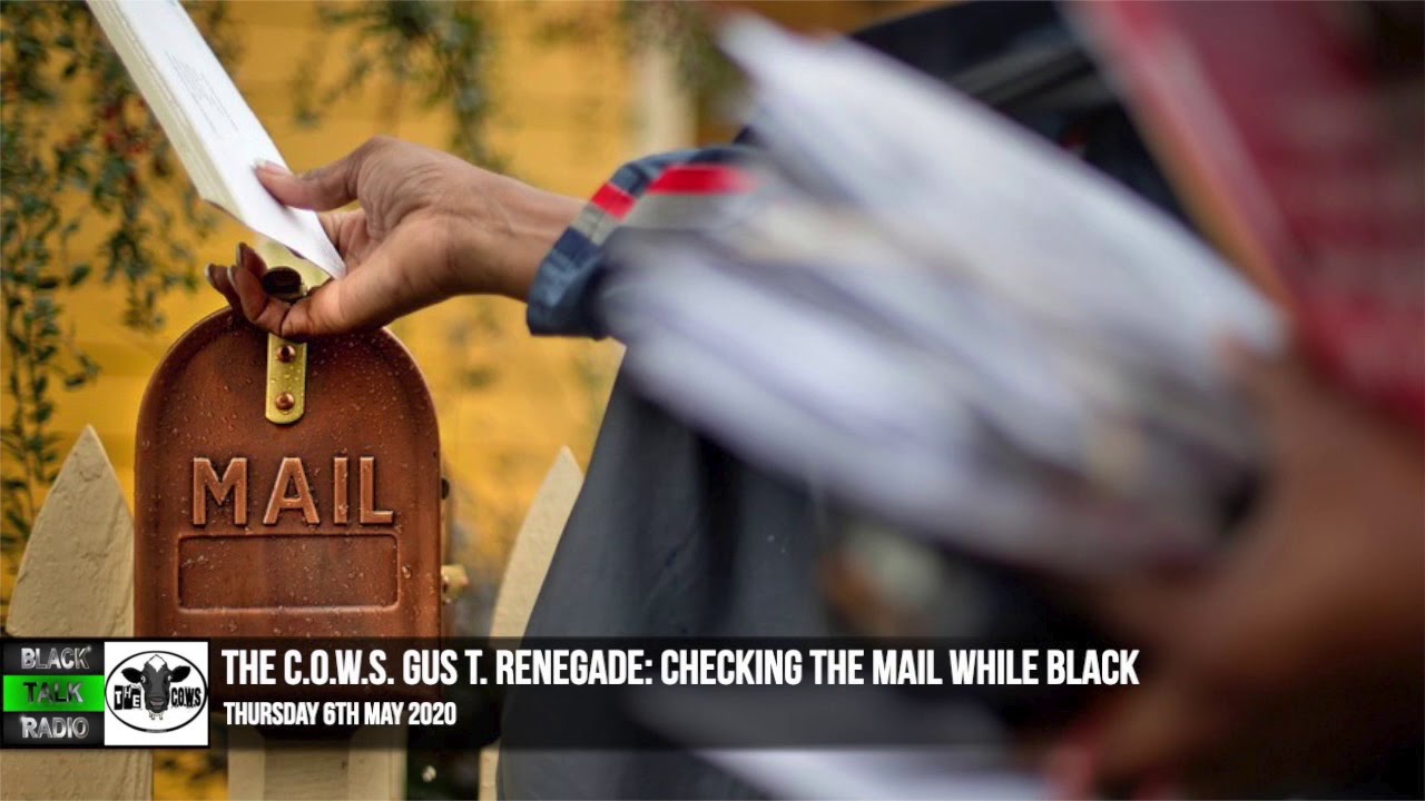 The C.O.W.S. Gus T. Renegade: Checking The Mail While Black