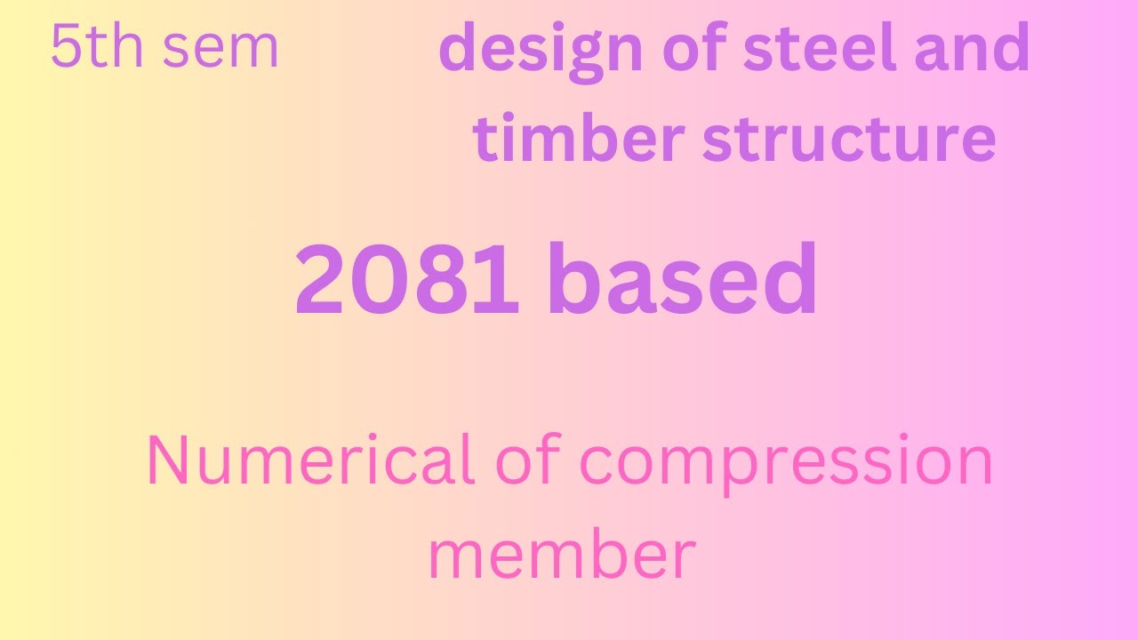 5th sem design of steel and timber structure , numerical of compression member new syllabus 2081
