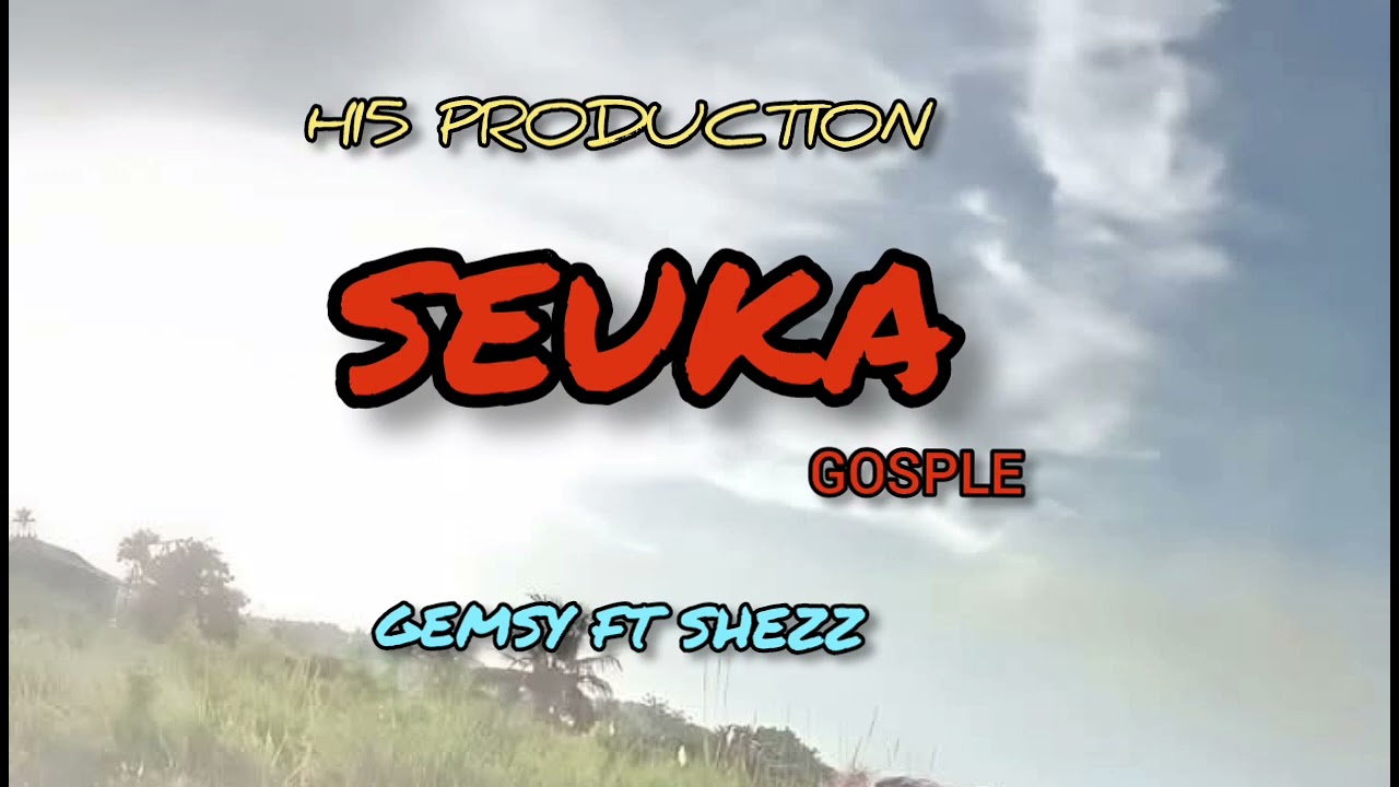 SEUKA - GEMSY X SHEZZ HI5 MUSIC PRODUCTION 