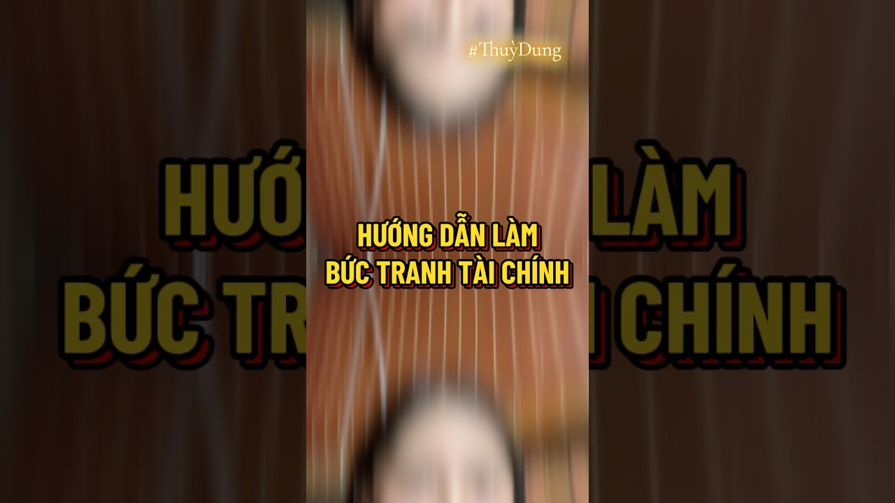 Hướng dẫn làm bức tranh tài chính 
