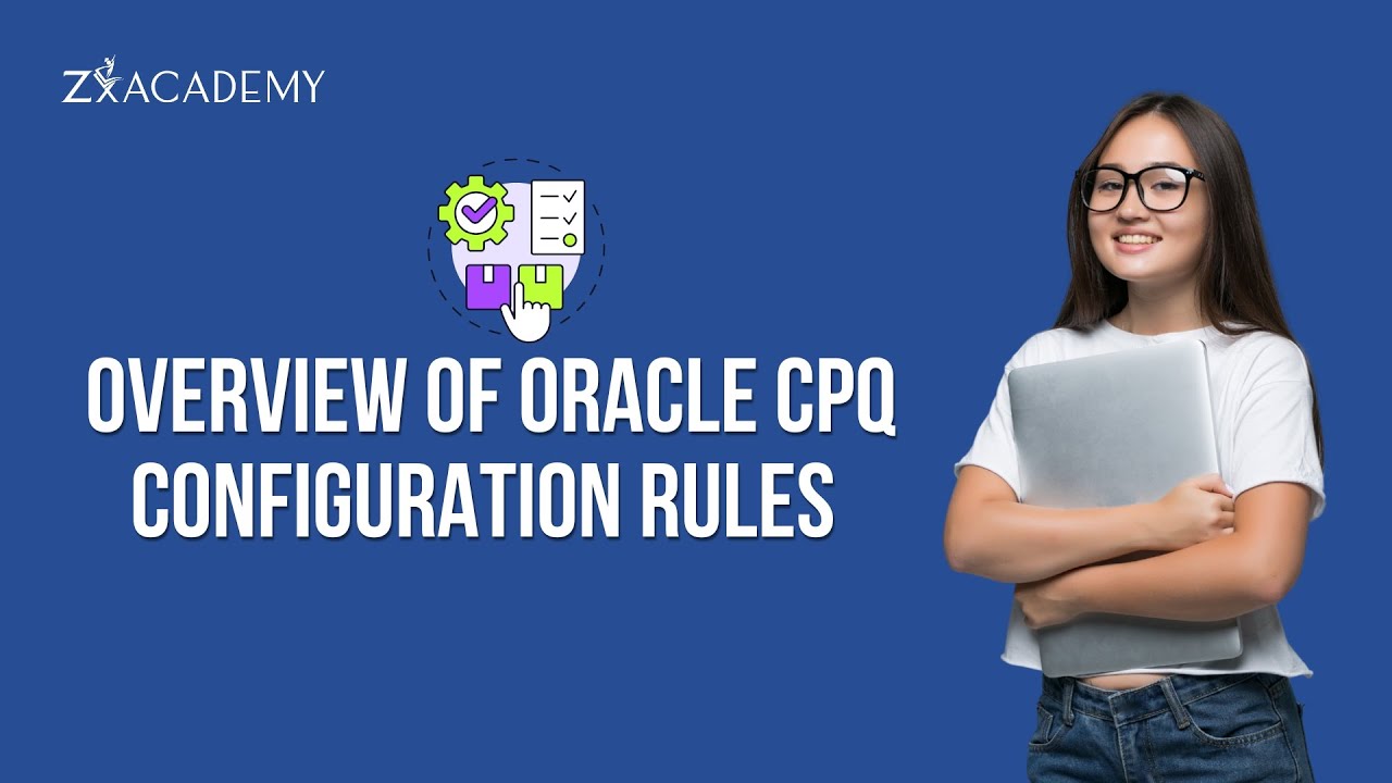 Overview of Oracle CPQ - Configuration Rules | Oracle CPQ BML Rule Execution and Types | Zx Academy
