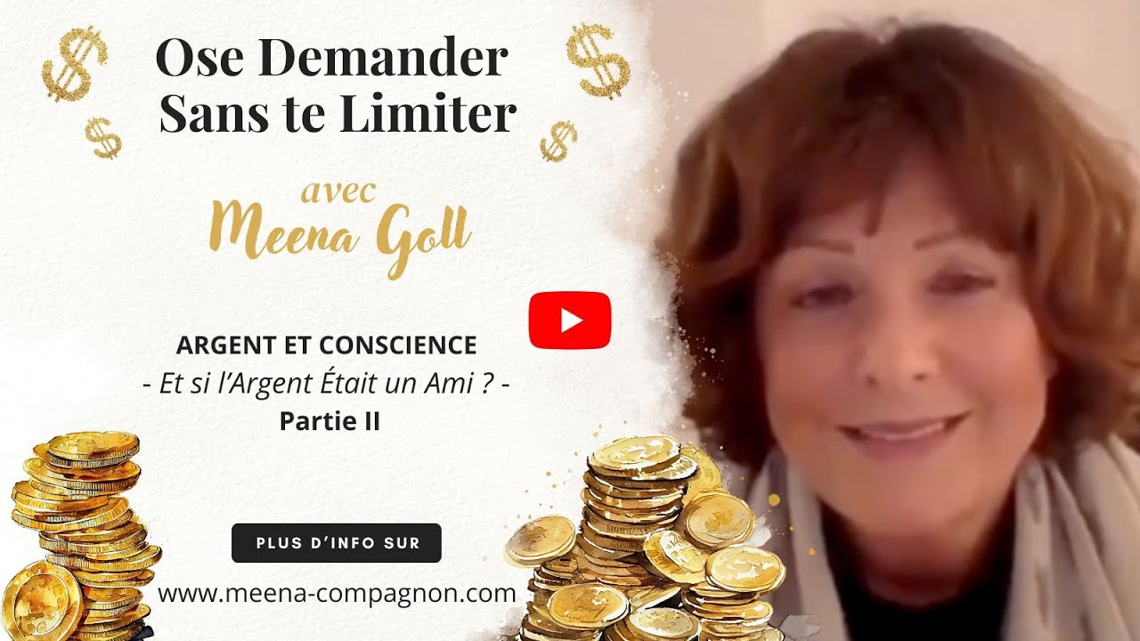 Ose Demander Sans te Limiter ARGENT ET CONSCIENCE - Et si lArgent &eacute;tait un Ami - Partie II