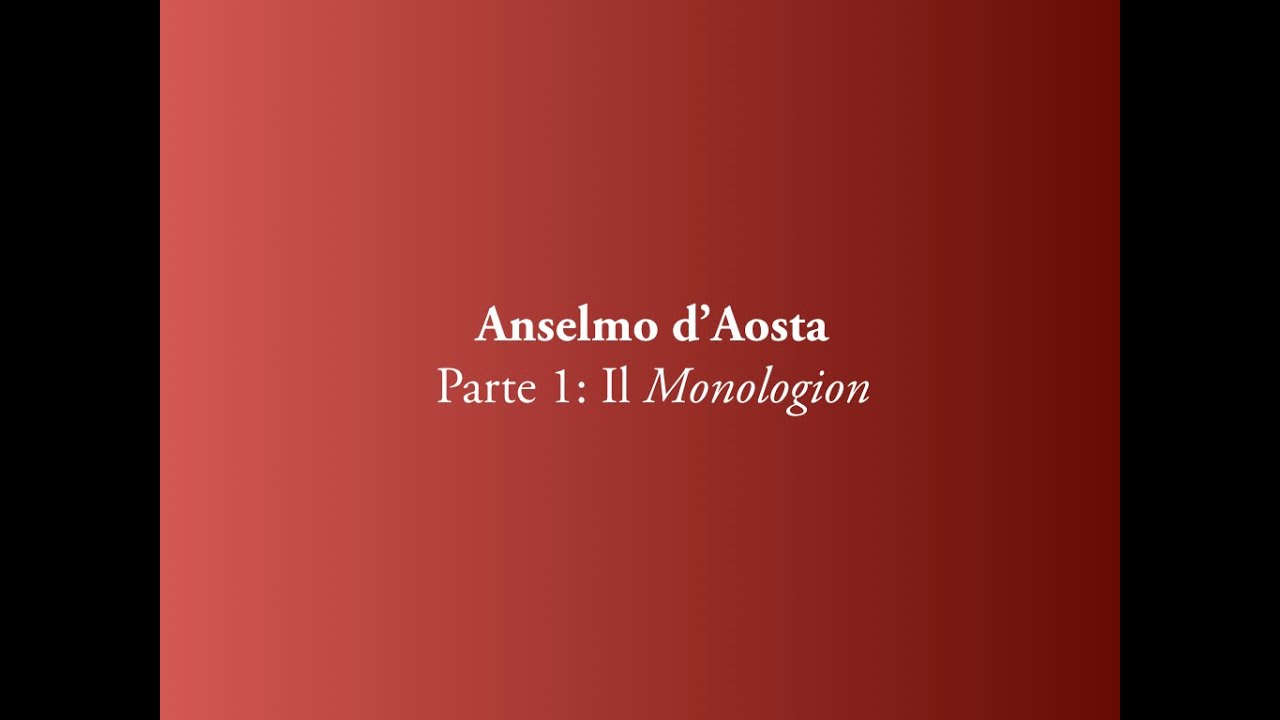 Anselmo d'Aosta. Parte 1: Il Monologion