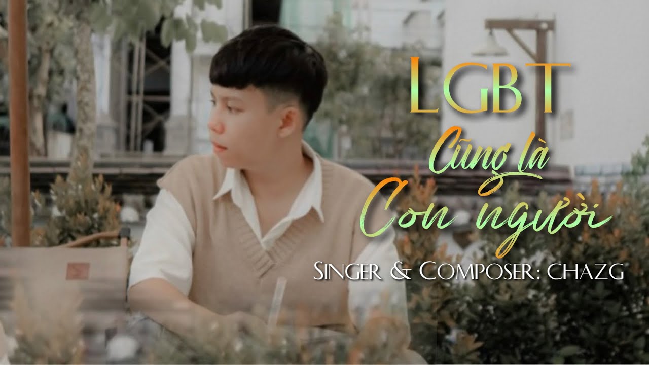 LGBT Cũng L&agrave; Con Người - Chazg ( Trang Only ) |  Video Lyrics