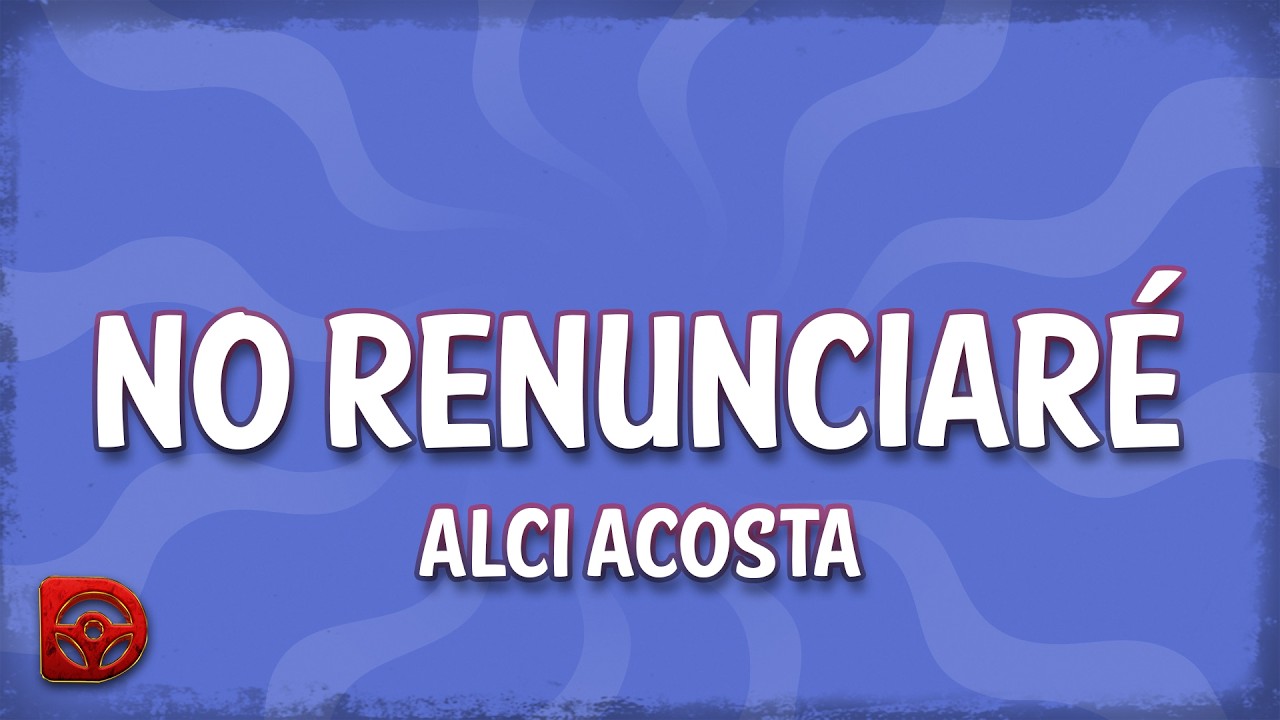 Alci Acosta - No Renunciar&eacute; (Letra/Lyrics)