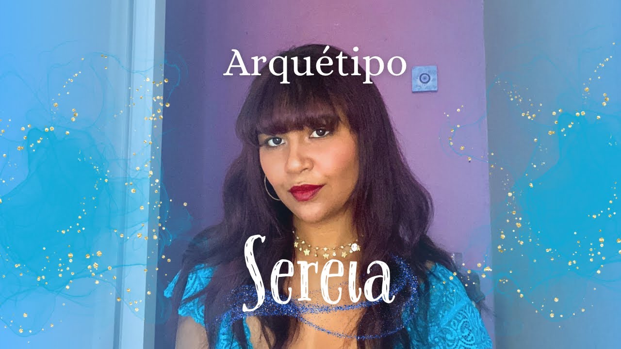 Conversando sobre o ARQUÉTIPO DA SEREIA | Minha experiência