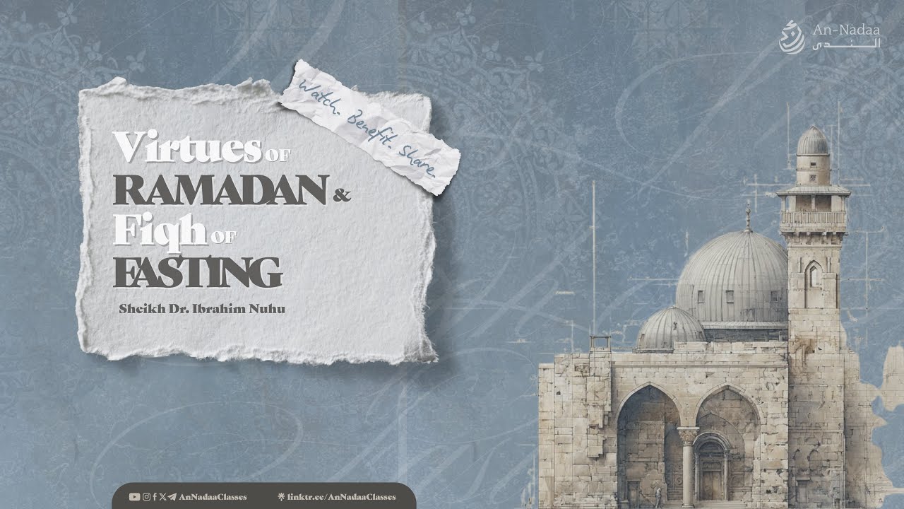 Virtues of Ramadan and Fiqh of Fasting | Sheikh Dr. Ibrahim Nuhu حفظه الله