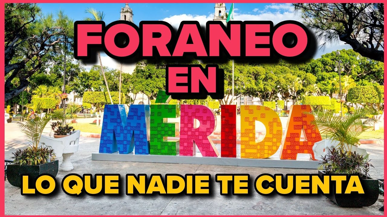 FORANEO EN MERIDA YUCATÁN | LO BUENO LO MALO Y LO CHIDO