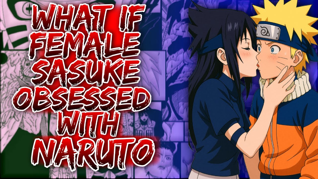 What If Female Sasuke Obsessed With Naruto ||
