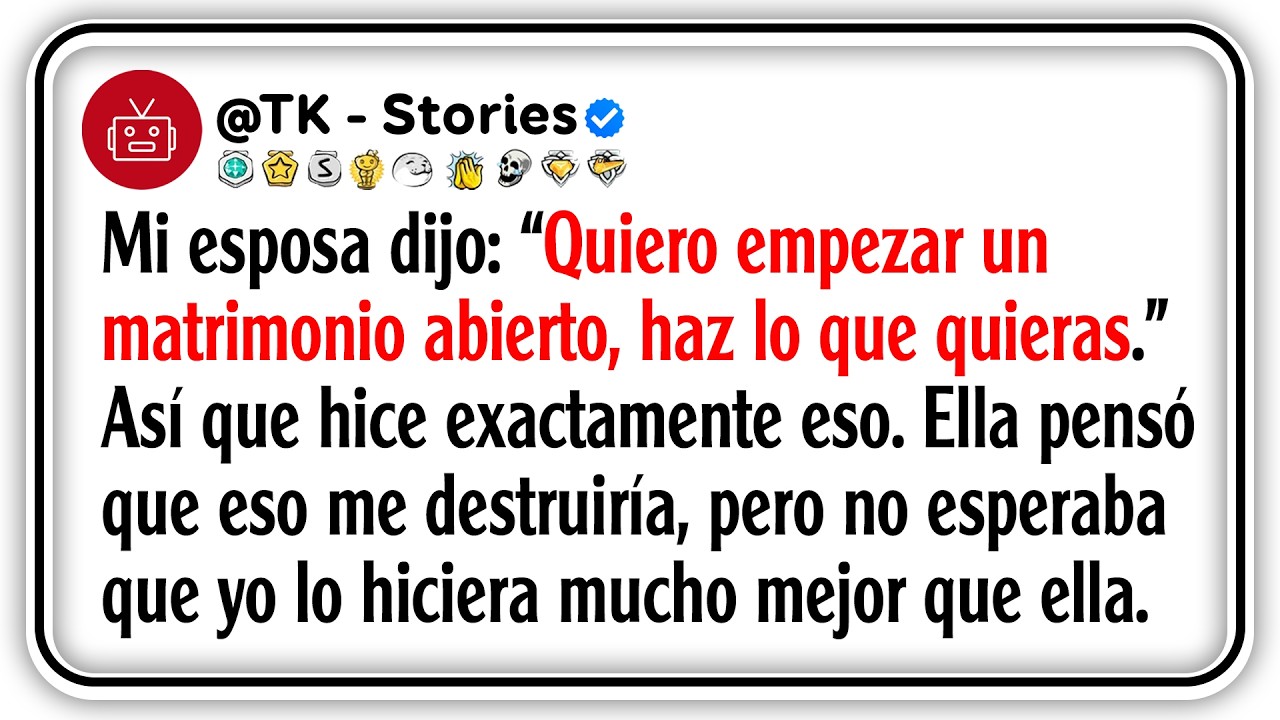 Mi esposa dijo: “Quiero empezar un matrimonio abierto, haz lo que quieras.” Así que hice...