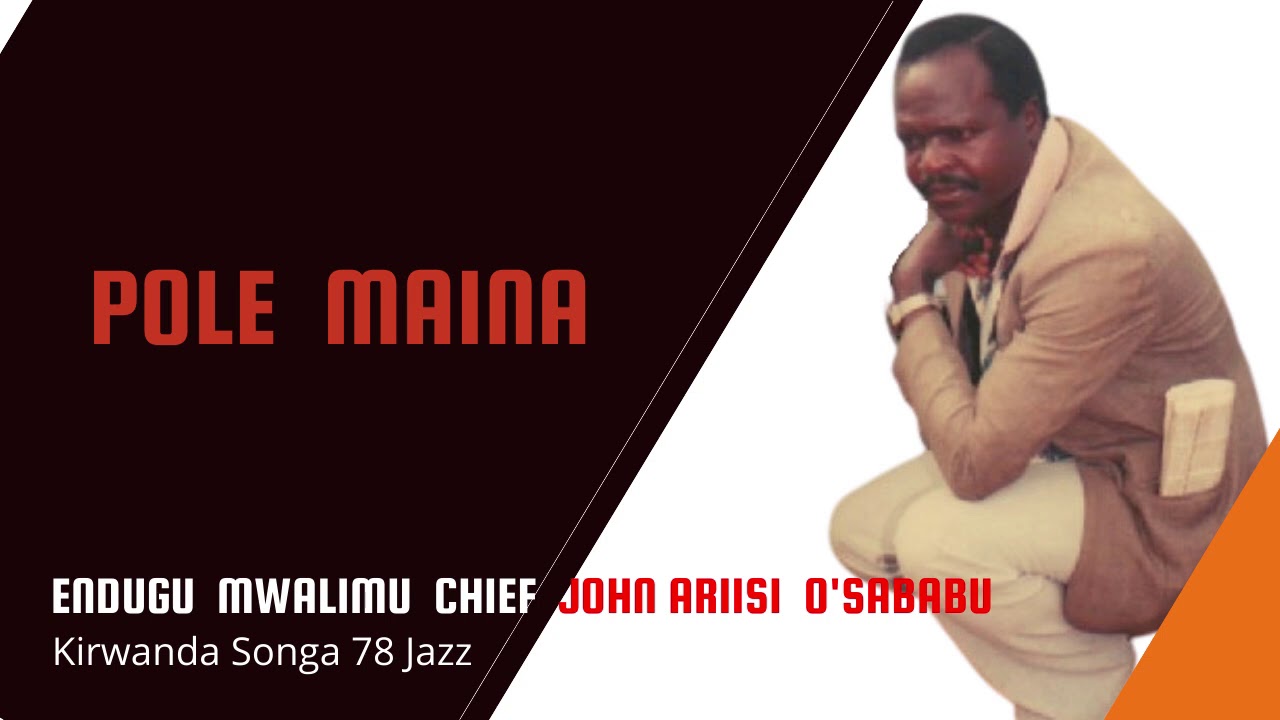 POLE  MAINA - ENDUGU MWALIMU CHIEF JOHN ARIISI O'SABABU