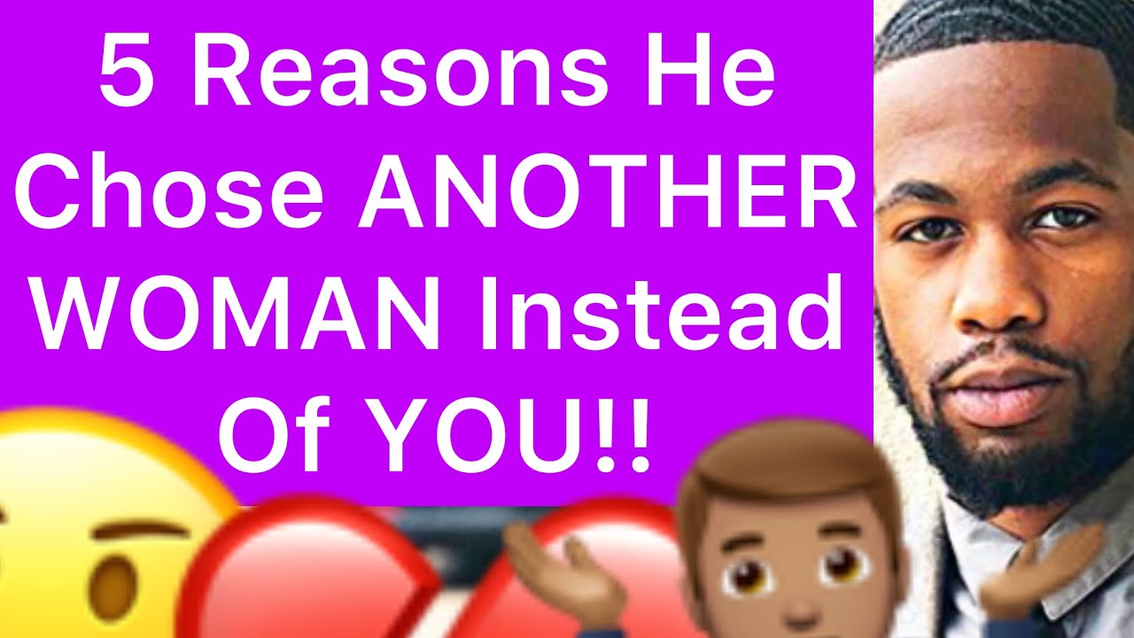 5 Reasons He Chose ANOTHER WOMAN Instead Of YOU!! (Why He CHEATED Or LEFT YOU For Another Woman!!)