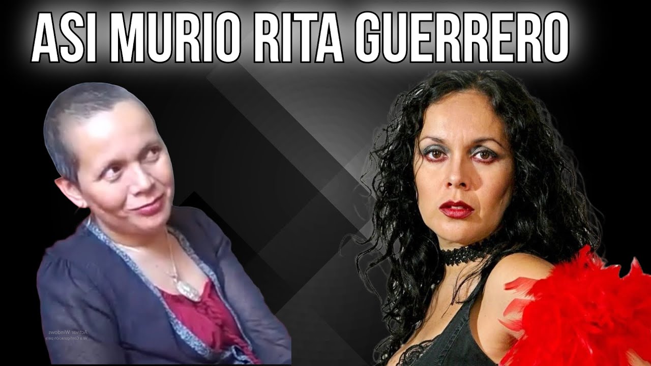 AS&Iacute;  PARTI&Oacute; Y  EL TRISTE FINAL  RITA GUERRERO  PARTI&Oacute; A LOS 46 A&Ntilde;OS