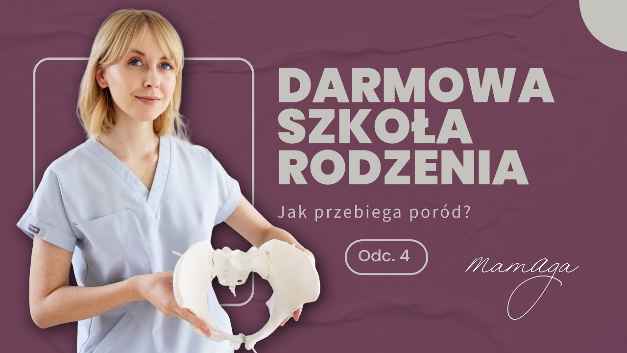 DARMOWA SZKOŁA RODZENIA ODC. 4 - Jak przebiega poród? 