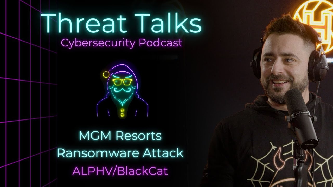 MGM Resorts ALPHV/BlackCat Ransomware Attack - Threat Talks Cybersecurity Podcast