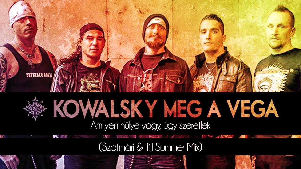Kowalsky meg a Vega - Amilyen hülye vagy, úgy szeretlek (Szatmári & Till Summer Mix)