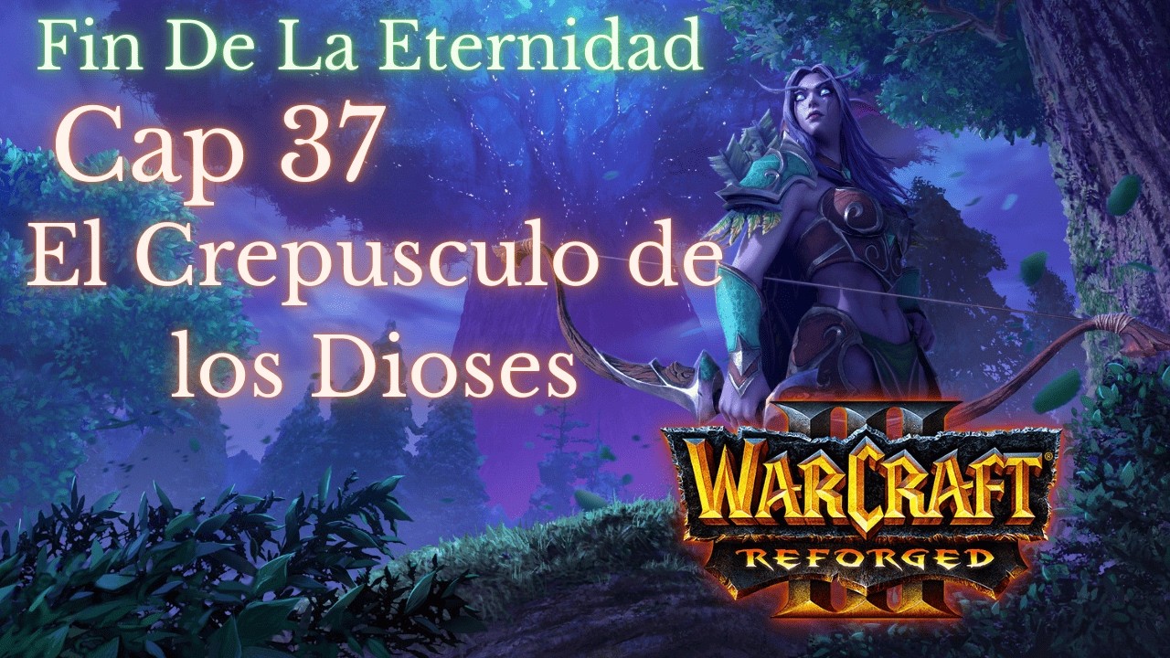 Warcraft 3 Reforged campaña Cap 37 El crepusculo de los Dioses