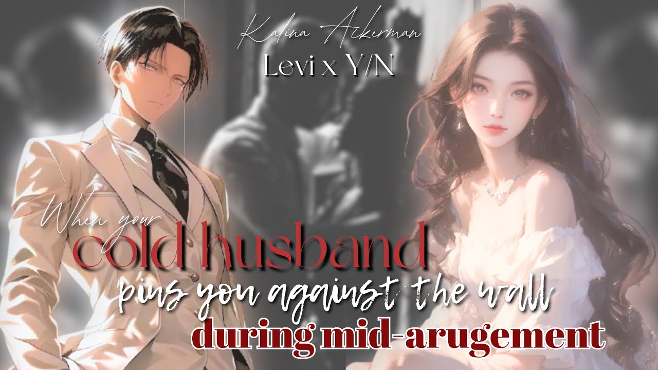 When your cold husband pins you against the wall during mid-argument 🔥 Levi x y/n AOT Textstory