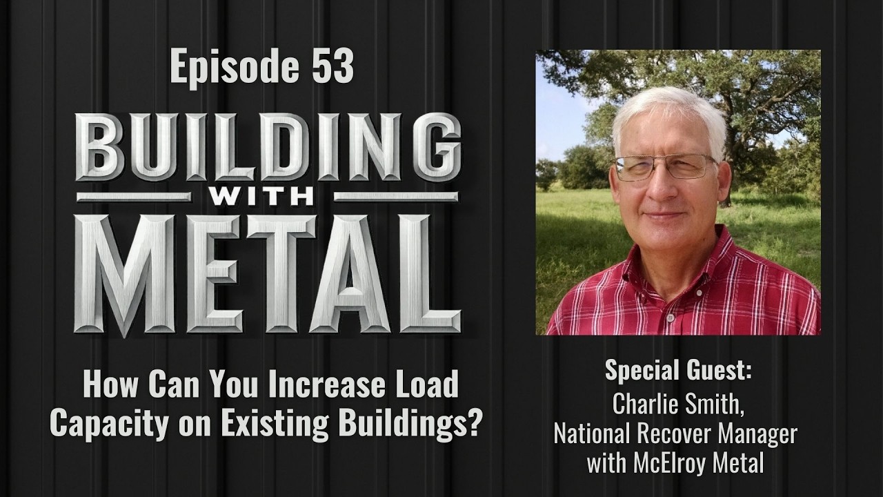 How Can You Increase Load Capacity on Existing Buildings? With Charlie Smith | McElroy Metal ep. 53