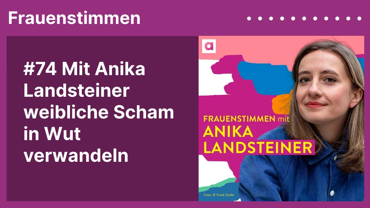 #74 Mit Anika Landsteiner weibliche Scham in Wut verwandeln | Podcast mit Ildikó von Kürthy