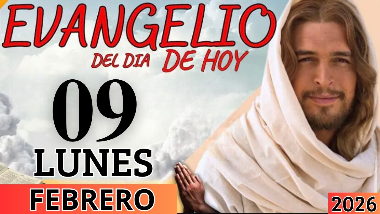 EVANGELIO DE HOY LUNES 09 DE FEBRERO DEL 2026