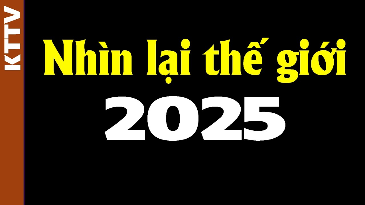  Thế giới 2025 đã loạn ra sao?