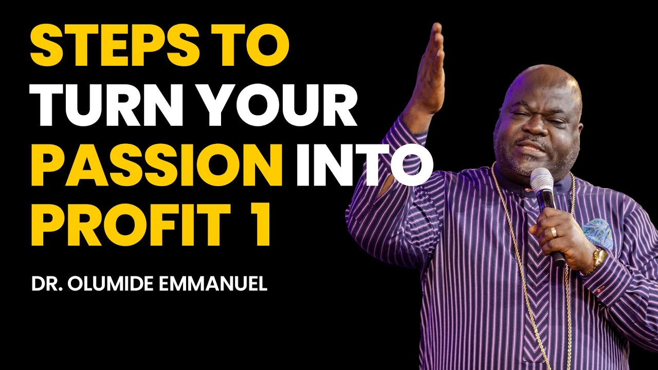 FOLLOW THESE STEPS TO TURN YOUR PASSION INTO PROFIT - Dr. Olumide Emmanuel #dancreateswealth