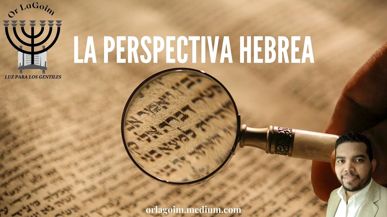 Curso de Ra&iacute;ces Hebreas | 3- La Perspectiva Hebrea | Mor&eacute;h Jonathan Colina