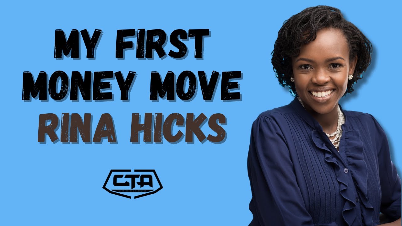 1552. My First Money Move - Rina Hicks (@MoneyWiseWithRinaHicks) #cta101
