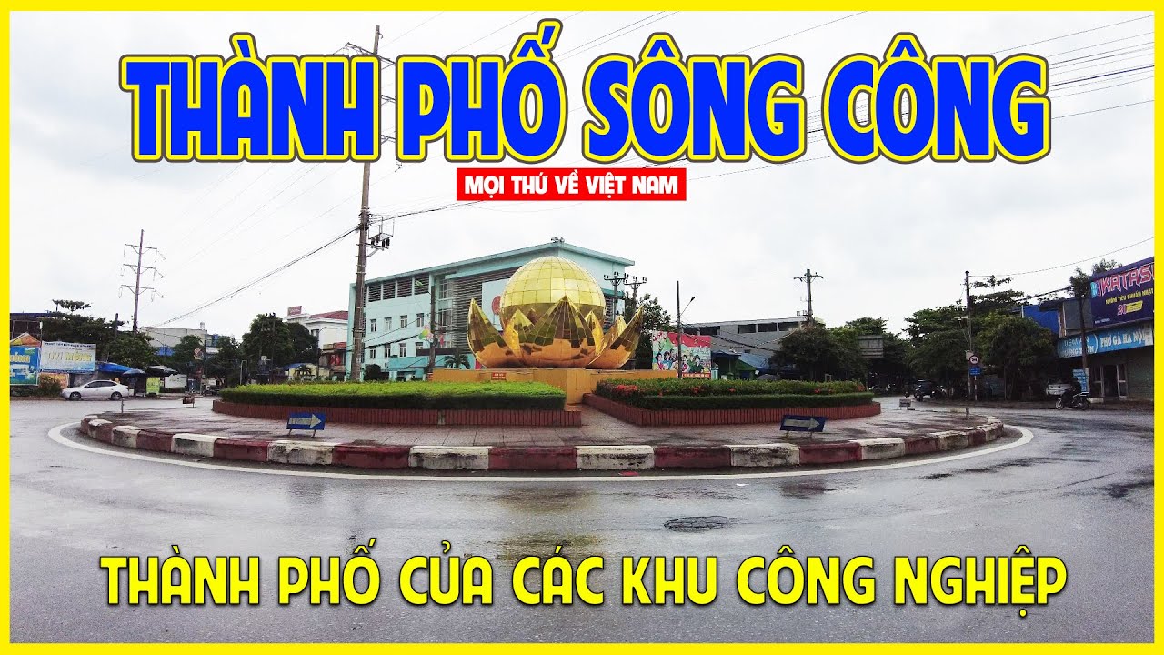 THÀNH PHỐ SÔNG CÔNG | THÀNH PHỐ ĐANG MỌC LÊN NHIỀU KHU ĐÔ THỊ MỚI | Thái Nguyên ngày nay