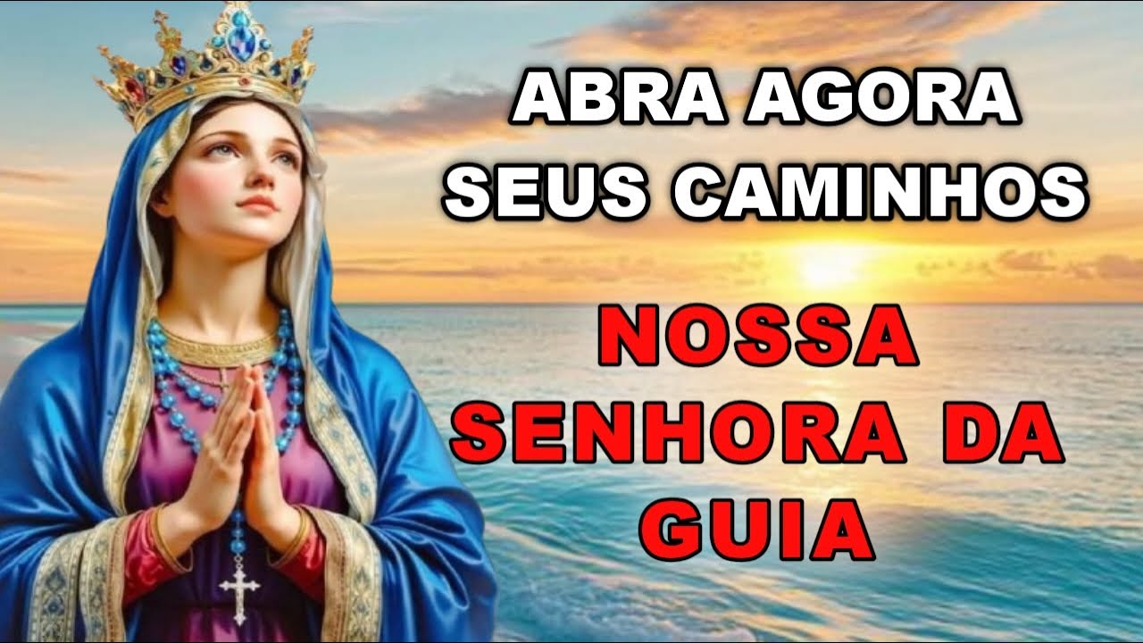 NOSSA SENHORA DA GUIA ABRE SEUS CAMINHOS AINDA HOJE