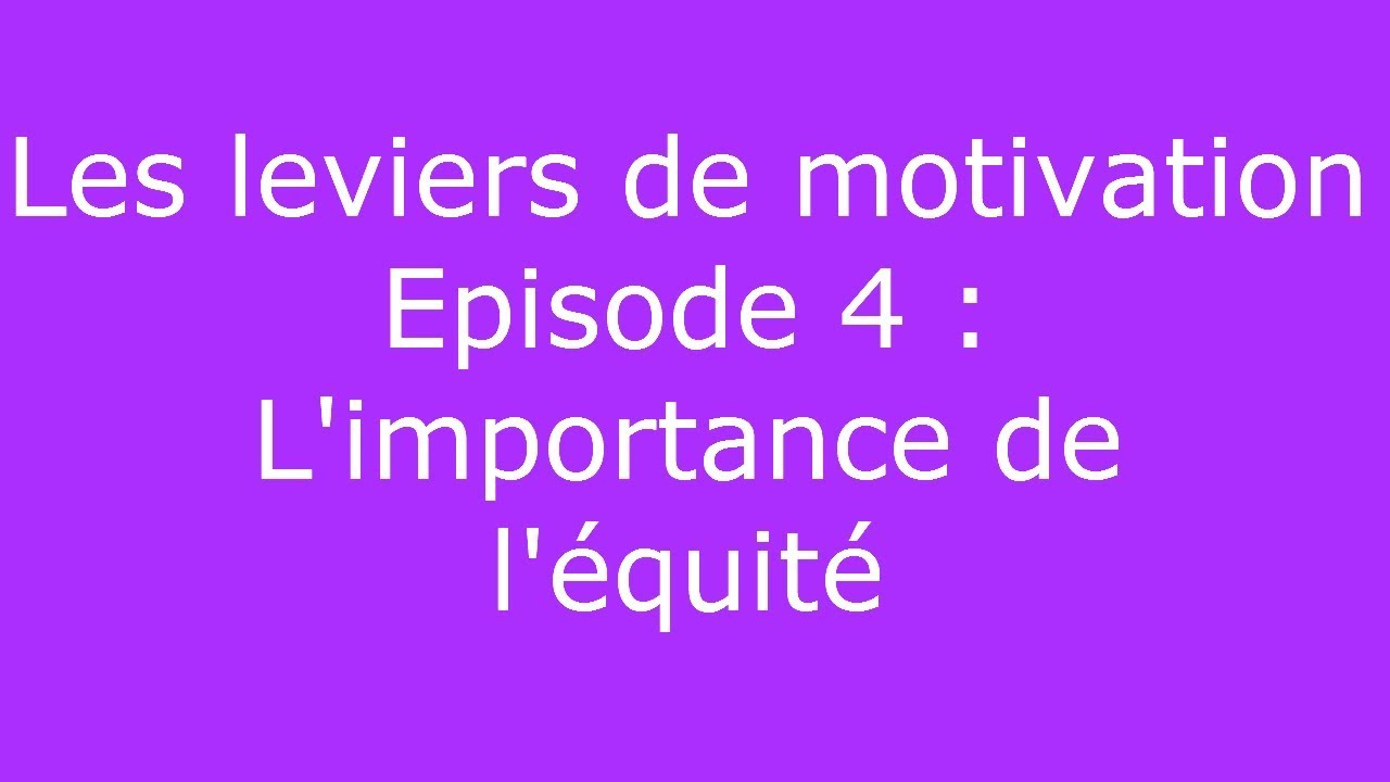 Leviers de motivation #4 - L'importance de l'équité