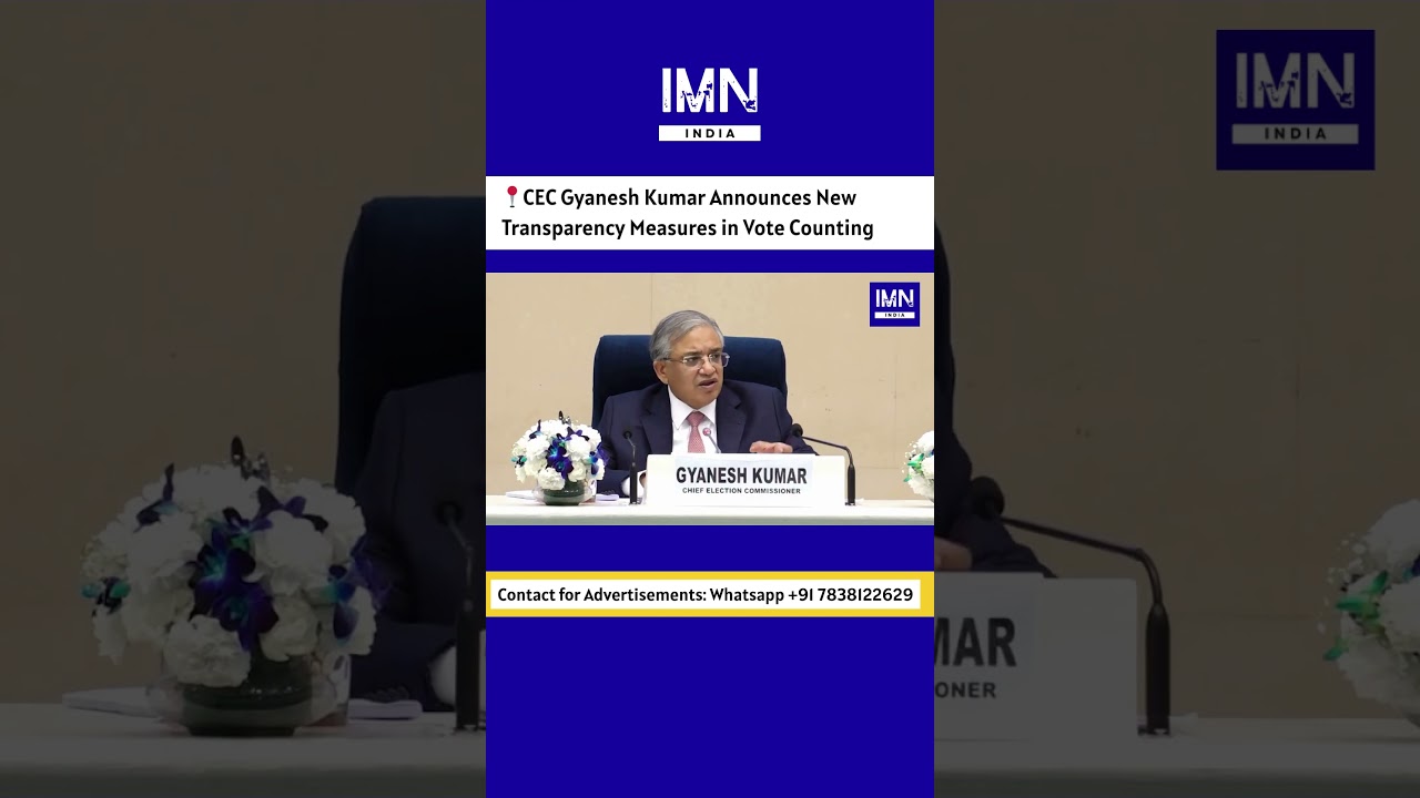 CEC Gyanesh Kumar Announces New Transparency Measures in Vote Counting #news #shorts #trending