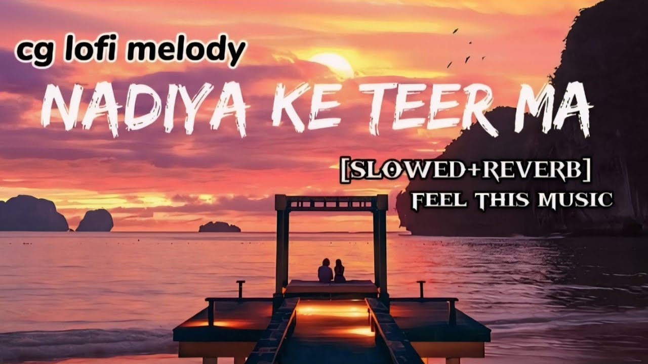 Nadiya ke teer ma (slowed reverb) CG song..