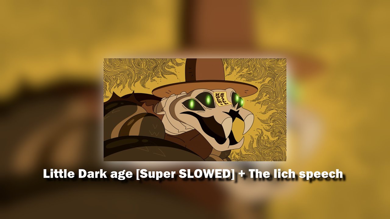 [SUPER SLOWED] Little Dark age +  The lich Speech
