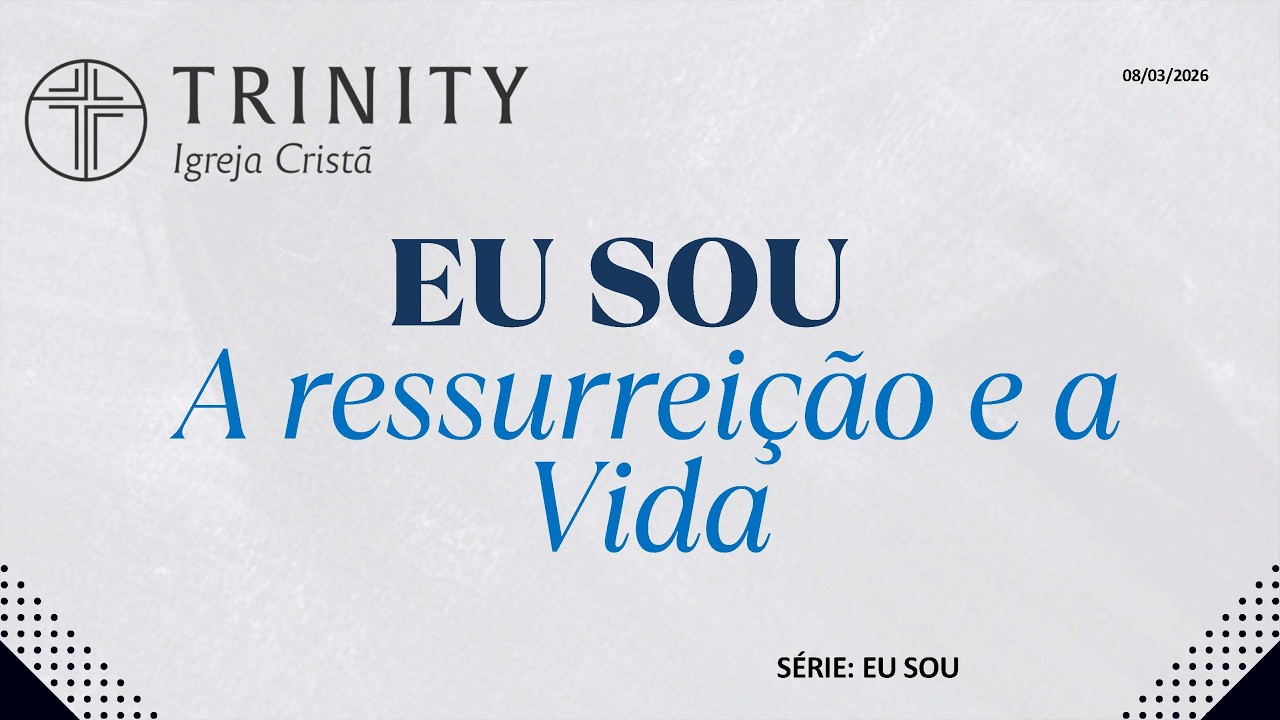 Eu sou a Ressurreição e a Vida | Culto do dia 08/03/2026