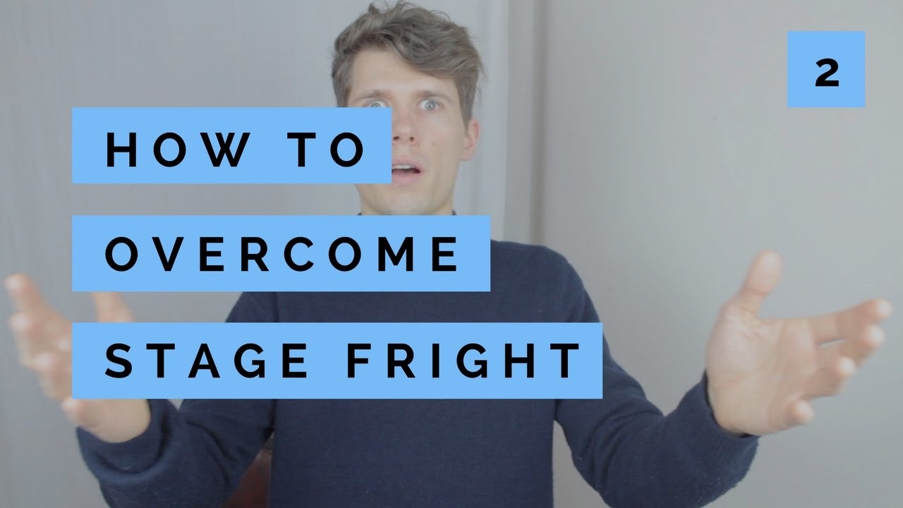 How To Overcome Stage Fright - Part Two