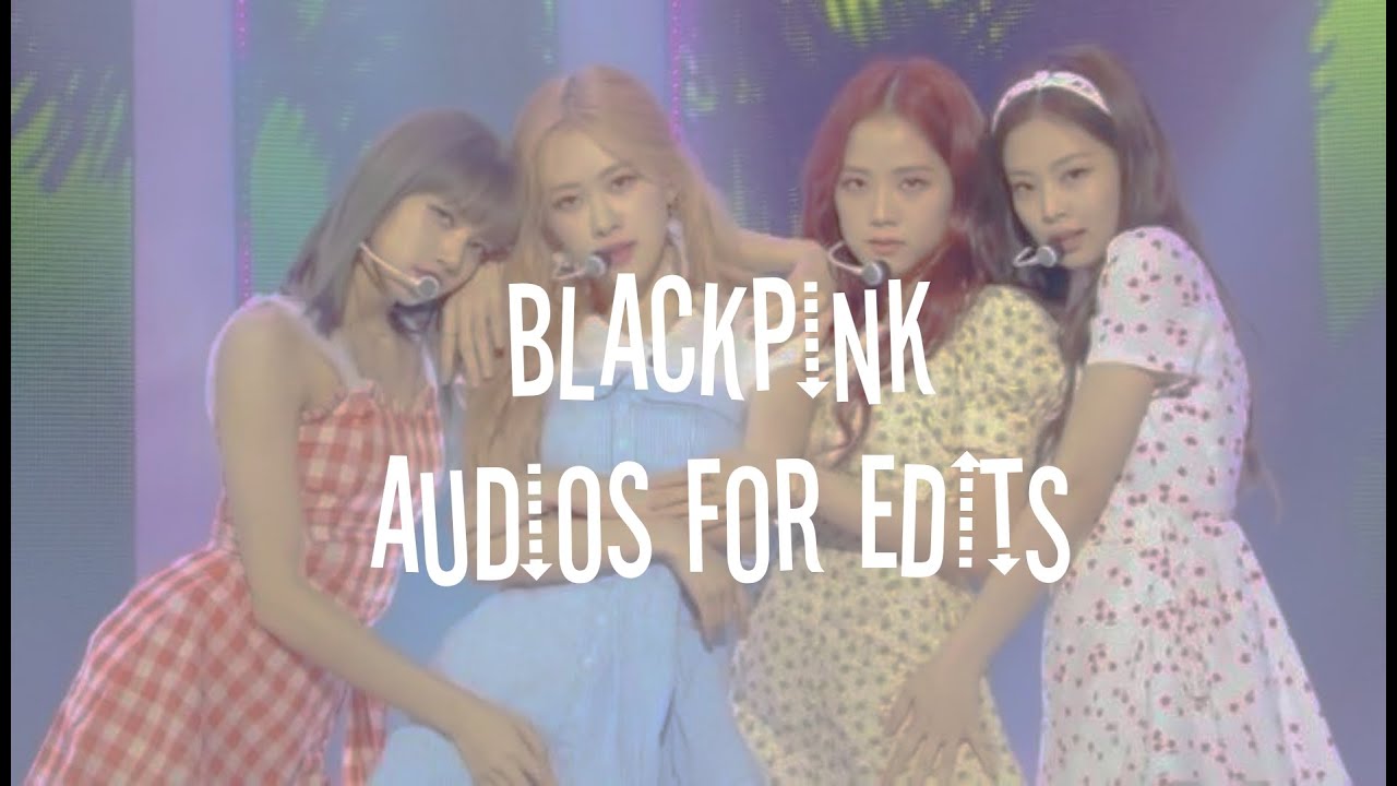 blackpink audios for edits