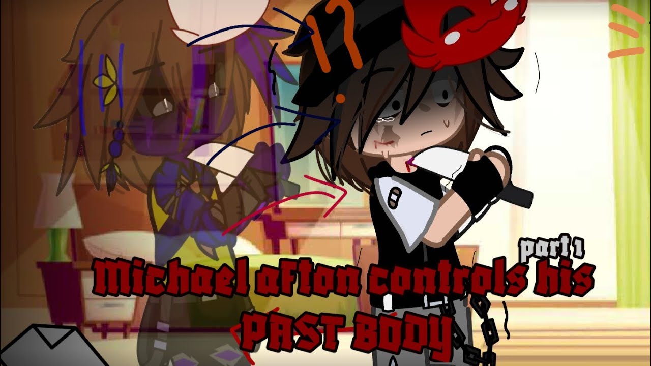Michael Afton controls his past body || Part 1/4 || Gacha FNaF || Past afton family