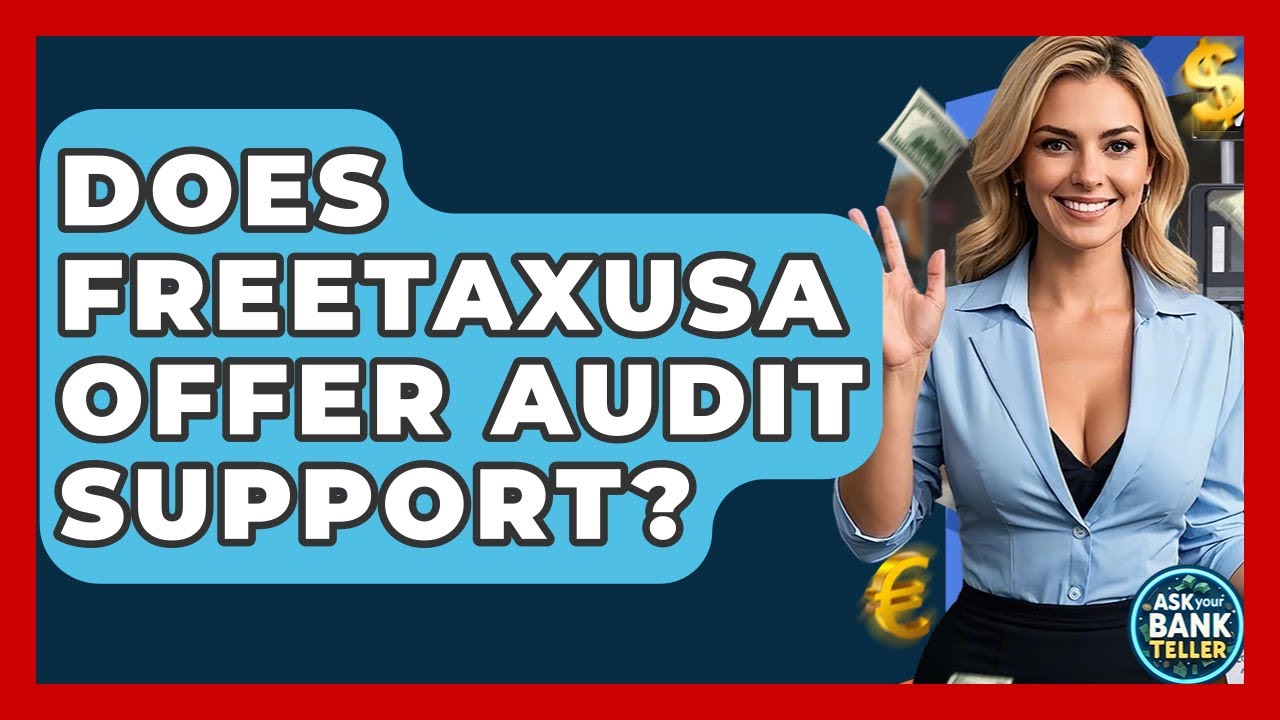 Does FreeTaxUSA Offer Audit Support? - Ask Your Bank Teller