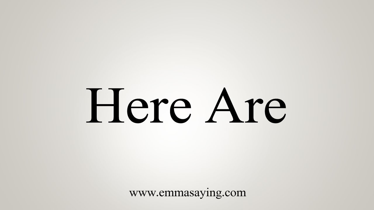 How To Say Here Are
